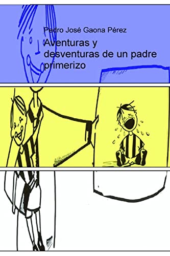 Aventuras y desventuras de un padre primerizo (Spanish Edition)