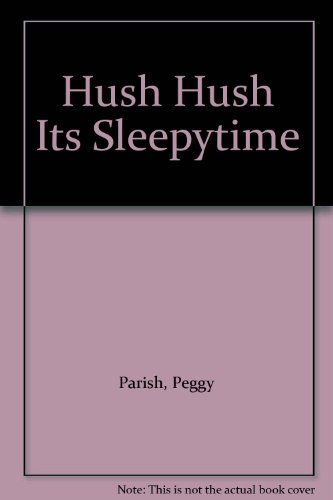 Hush, Hush, It's Sleepytime B000HAC0KQ Book Cover