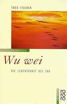 Wu wei. Die Lebenskunst des Tao