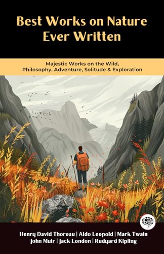 Best Works on Nature Ever Written: Majestic Works on the Wild, Philosophy, Adventure, Solitude & Exploration (Including Walden, The Adventures of Tom Sawyer, ... Call of the Wild & more!) (Grapevine Books)