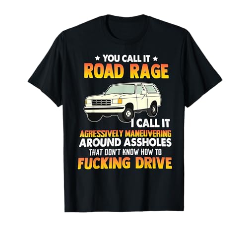 You Call It Road Rage I Call It Aggressively Maneuvering Car T-Shirt