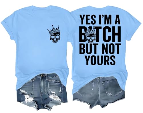 Yes I'm A Bitch But Not Yours Yes Shirt Im A Bitch But Not Yours T-Shirt