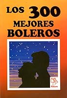 Los 300 Mejores Boleros 9802305634 Book Cover
