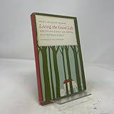 Living the Good Life: How to Live Sanely and Simply in a Troubled World