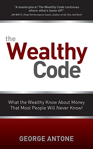 The Wealthy Code: What the Wealthy Know About Money That Most People Will Never Know!