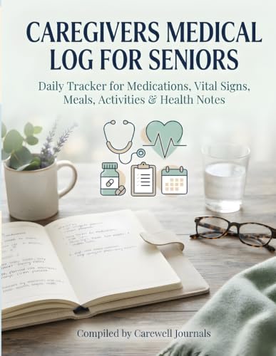 Caregiver's Daily Medical Log for Seniors 8.5"x11": A Daily Tracking