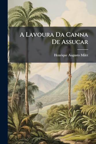 A Lavoura Da Canna De Assucar (Portuguese Edition)