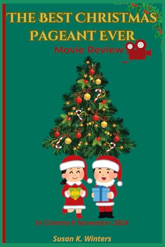 The Best Christmas Pageant Ever (Movie Review): A thorough look at this faith-based family holiday comedy that captures the true essence of Festival ... insights into the cast