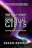 The Holy Spirit - Spiritual Gifts: Book 2: Surprisingly Supernatural Service Gifts (Illuminated Bible Study Guides)