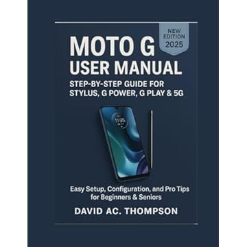 MOTO G USER MANUAL: STEP-BY-STEP GUIDE FOR STYLUS, G POWER, G PLAY & 5G: Easy Setup, Configuration, and Pro Tips for Beginners & Seniors