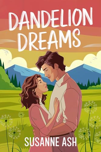 Dandelion Dreams : A Sweet Second Chance, Secret Child Romance (The Alphabet Sweethearts Book 4)