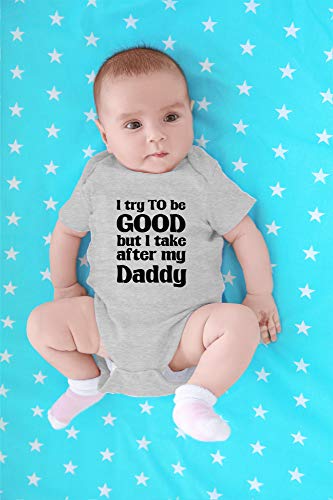 Crazy Bros Tees I Try To Be Good, Take After My Daddy Baby Bodysuit Cute Newborn Clothes Unisex Humor Romper4