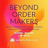 Beyond Order Makers: Target Marketing, Branding and Business Development for Entrepreneurs