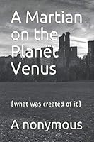 A Martian on the Planet Venus: (what was created of it) 1095039105 Book Cover