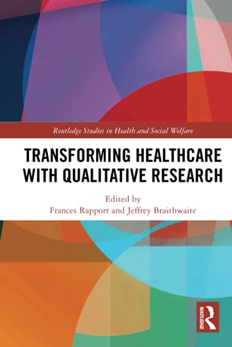 Transforming Healthcare with Qualitative Research (Routledge Studies in Research Methods for Health and Social Welfare)