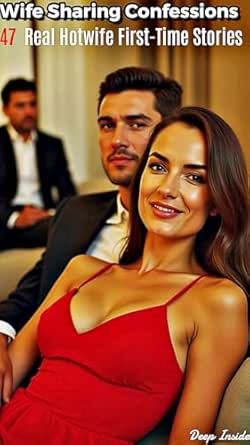 Wife Sharing Confessions: 47 Real Hotwife First-Time Stories - Kindle