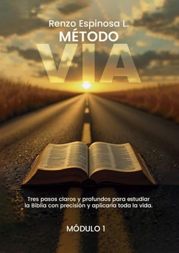 Método VIA: Tres pasos claros y profundos para estudiar la Biblia con precisión y aplicarla toda la vida. (Spanish Edition)
