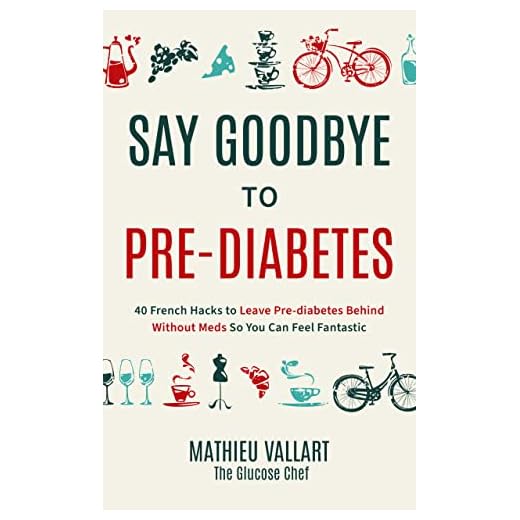 Say Goodbye To Pre-Diabetes: 40 French Hacks to Leave Pre-Diabetes Behind Without Meds So You Can Feel Fantastic
