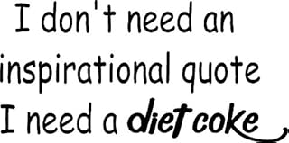 Creative Signs N Designs I Don't Need an Inspiration Quote I Need... (Diet Coke, Chocolate, dr. Pepper) Vinyl Decal (22"x11", Black- Diet Coke)