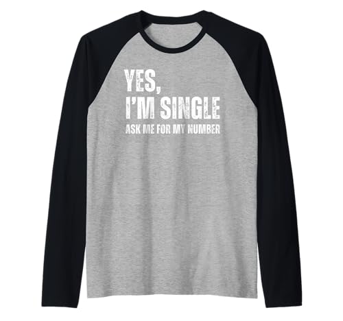 Yes I'm Single Ask Me for My Number Funny Dating Singles Raglan