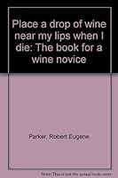 Place a drop of wine near my lips when I die: The book for a wine novice 0533016584 Book Cover