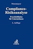 Compliance-Risikoanalyse: Praxisleitfaden für Unternehmen (Compliance für die Praxis)