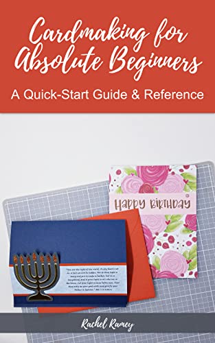 Cardmaking for Absolute Beginners: A Quick-Start Guide & Reference