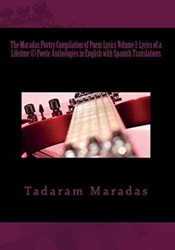The Maradas Poetry Compilation of Poem Lyrics Volume I: Lyrics of a Lifetime © Poetic Anthologies in English with Spanish Translations: Poetic Anthologies in English with Spanish Translations