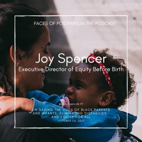 S02 E03 - Joy Spencer - Executive Director of Equity Before Birth - On Saving the Lives of Black Parents and Infants, Eliminating Disparities, and Equity for All