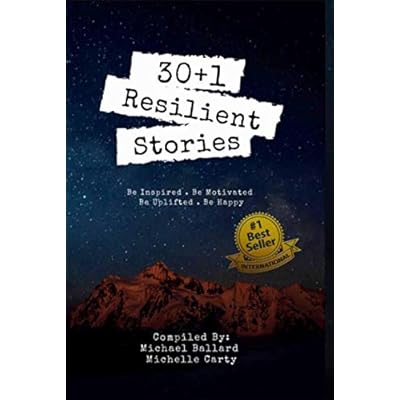 30+1 Resilient Stories: Be Inspired Be Motivated Be Uplifted Be Happy.