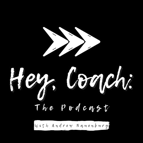 Hey, Coach: The Podcast Podcast By Andrew Nauenburg cover art