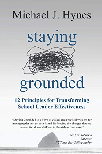 Staying Grounded: 12 Principles For Transforming School Leader Effectiveness