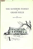 The Sanders Family Of Grass Hills The Life of Lewis Sanders 1781-1861 with Historical Events. Also the Genealogy of the Sanders Family and all Families Closely Allied. B002DIY1N4 Book Cover