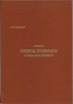 Hardcover A Unit Operation: A History of Chemical Engineering at Texas A&m University Book