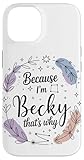 Woman Because I'm Becky That's Why Name Case for iPhone 14