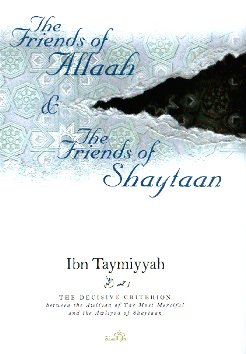 Friends of Allaah and the Friends of Shaitaan, The: The Decisive Criterion Between the Friends of Allaah and the Friends of Shaytaan