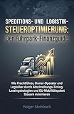 Speditions- und Logistik-Steueroptimierung: Wie Frachtführer, Owner-Operator und Logistiker durch Abschreibungs-Timing, Leasingstrategien und EU-Mobilitätspaket Steuern minimieren