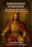 Historia de Vita et Gestis Ferdinandi Regis Aragonum: Ferdinando...