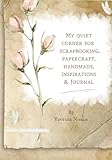 My Quiet Corner for Scrapbooking, Papercraft, Handmade , Inspiration And Journal