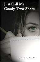 Just Call Me Goody-Two-Shoes 0976327414 Book Cover