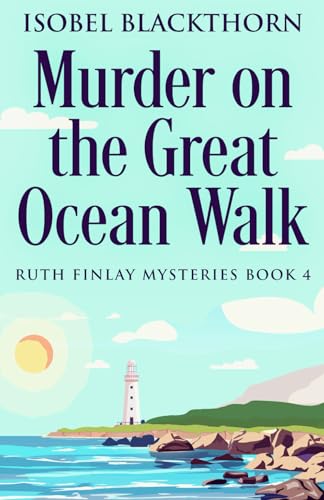 Murder On The Great Ocean Walk (Ruth Finlay Mysteries)