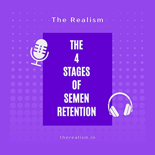 The 4 Stages of Semen Retention (This Will Change your Life)