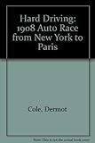 Hard Driving: The 1908 Auto Race from New York to Paris