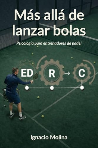 Más allá de lanzar bolas: Psicología para entrenadores de pádel (Spanish Edition)