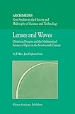 Lenses and Waves: Christiaan Huygens and the Mathematical Science of Optics in the Seventeenth Century (Archimedes, 9)