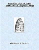 Mississippi Projectile Points: Identification & Geographic Range (North American Projectile Point Identification Guides) 1734705388 Book Cover