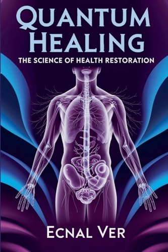 Quantum Healing: The Science of Health Restoration (Quantum Potential)