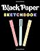BLACK PAPER Sketchbook & Journal: Blank Drawing Sketch Book for Kids and Adults 100 Pages Size 8.5 x 11 Boys and Girls Notebook Journal With Black Pages | Gel Pen Paper