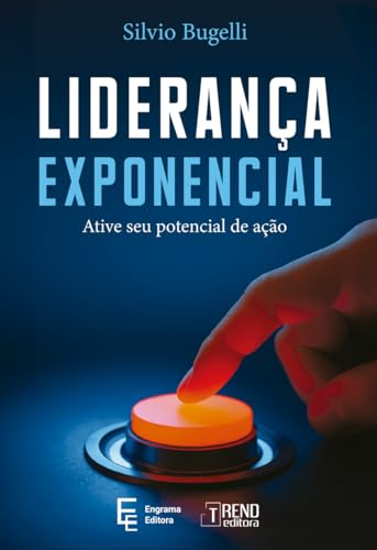 Liderança exponencial: Ative seu potencial de ação