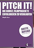 Pitch it!: Die Kunst, Filmprojekte erfolgreich zu verkaufen (Praxis Film 45)